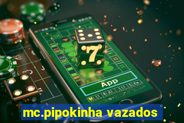 mc.pipokinha vazados